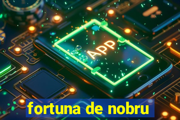 fortuna de nobru